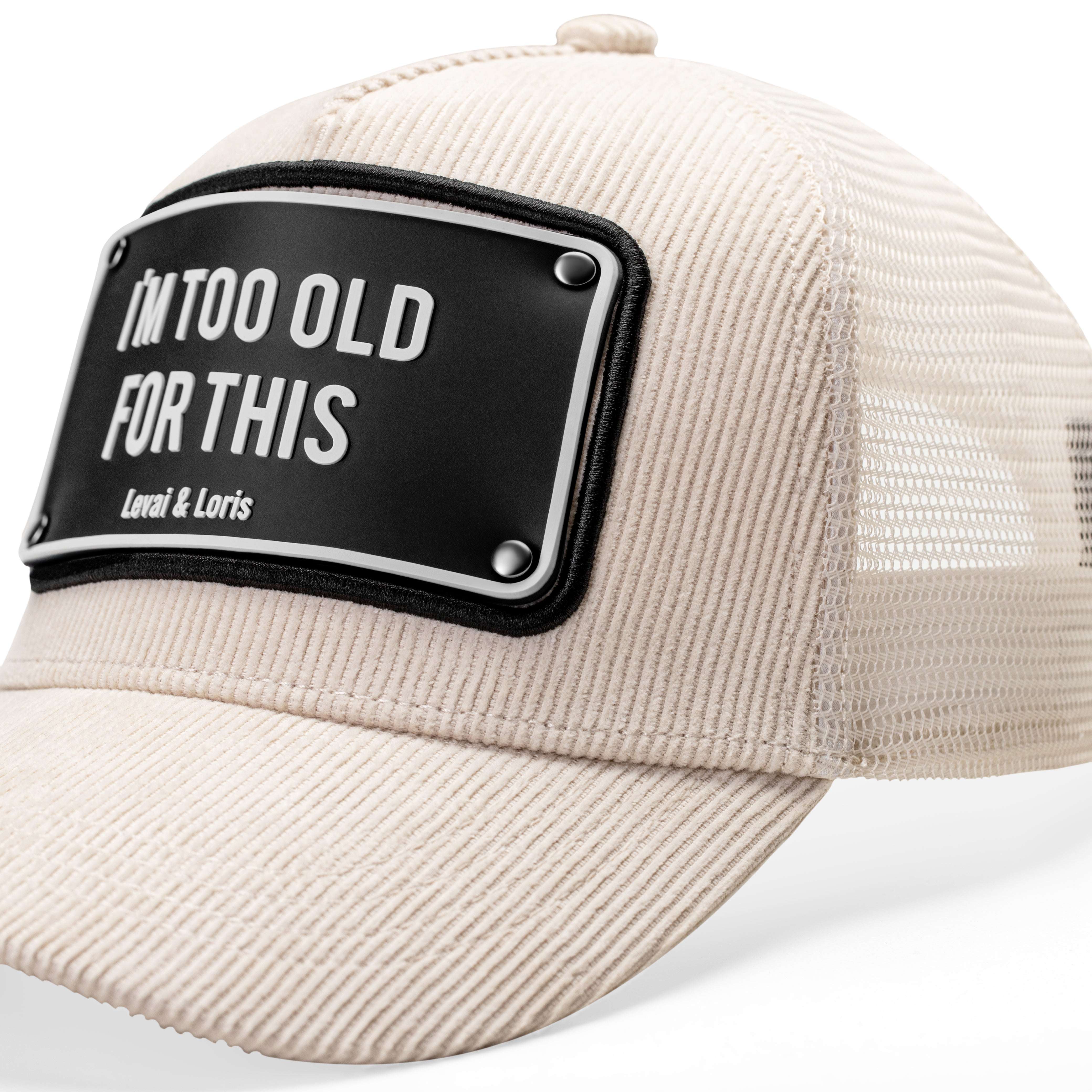 I am too old for this ( Off White Curdiory ) – unisex trucker cap