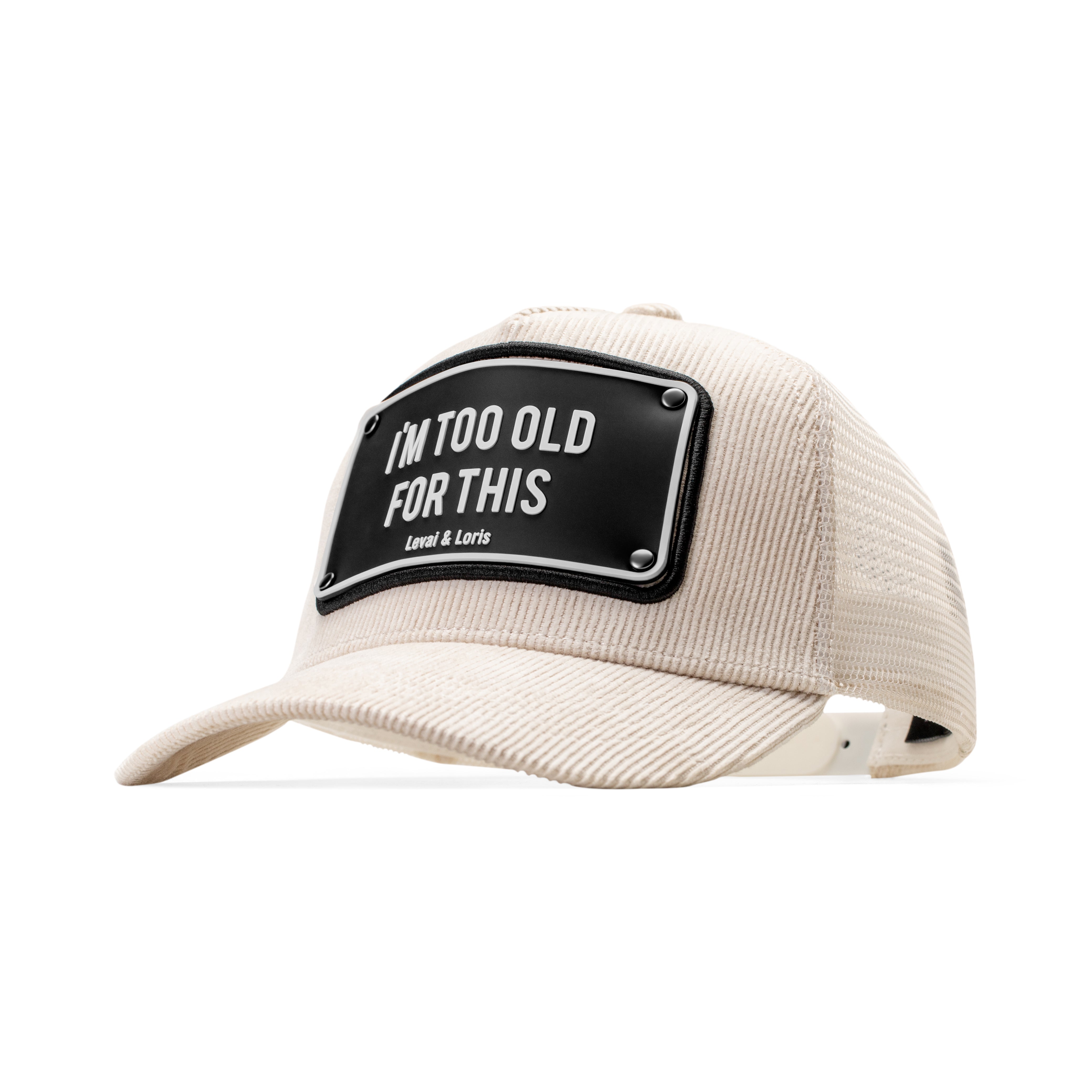 I am too old for this ( Off White Curdiory ) – unisex trucker cap