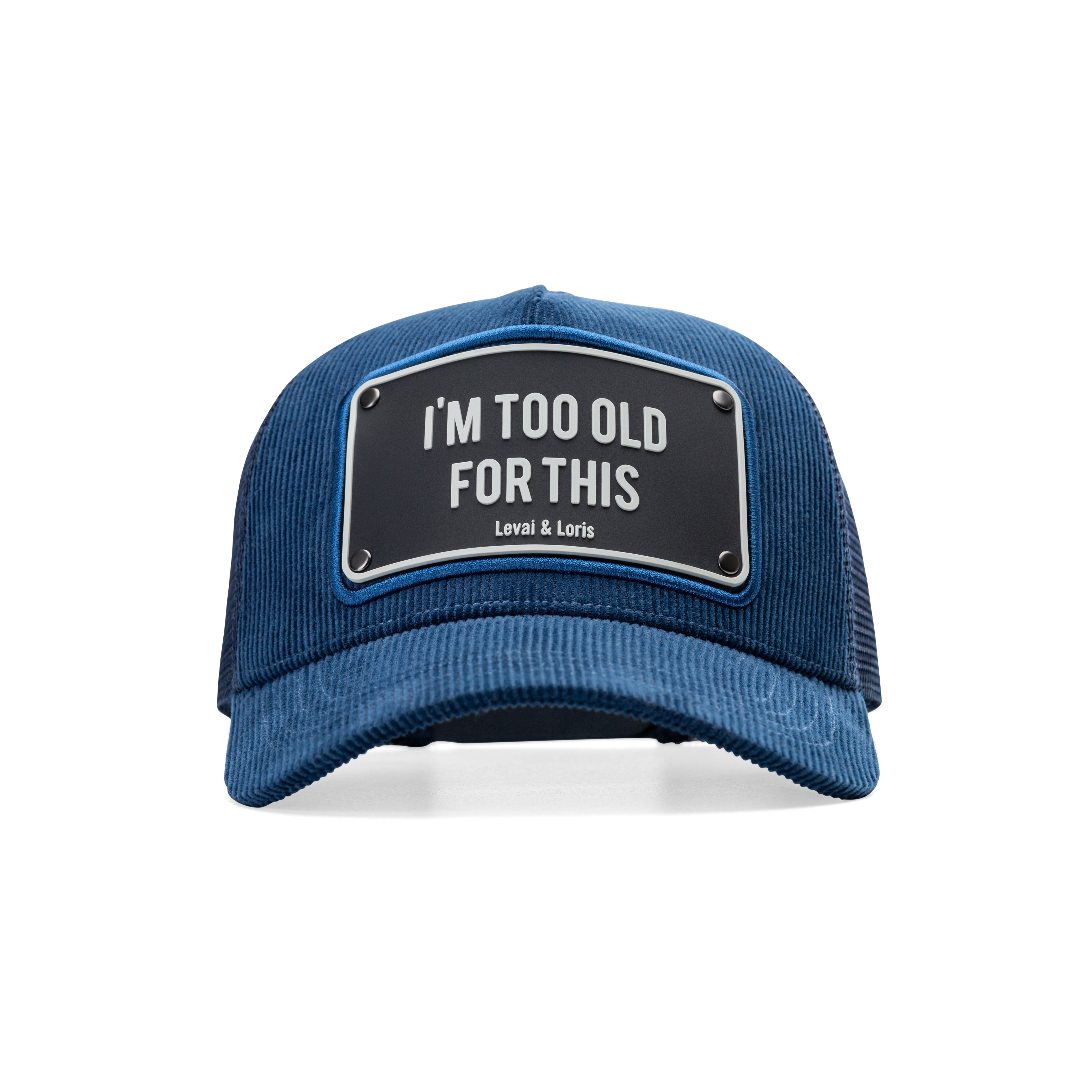 I am too old for this – unisex trucker cap