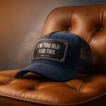 I’m too old for this - unisex trucker cap